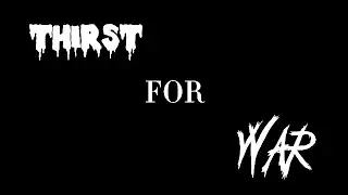 Thirst For War theme song (CUSTOM)