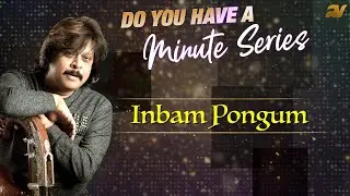 | Do You Have A Minute Series | Inbam Pongum Vennila | Rajhesh Vaidhya | DYHAMS |