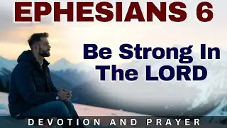 Stand Firm in God&rsquo;s Power: A Spiritual Warfare Prayer for Victory | Ephesians 6:10-12