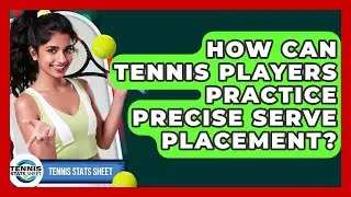 How Can Tennis Players Practice Precise Serve Placement? - Tennis Stats Sheet
