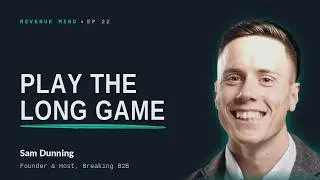 Play the Long Game | Sam Dunning, Founder & Host of Breaking B2B