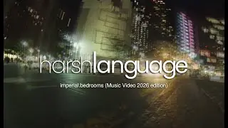 Harsh Language - imperial.bedrooms (Music video 2026 edition)