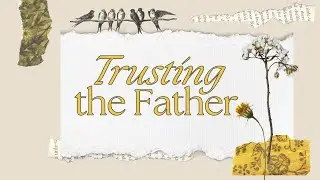 Trusting The Father - Part 2  |  Austin Lovelace  |  New Horizons Foursquare Church  |  Oct 13 2024