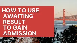 How To Use Awaiting Result To Gain Admission (Full Guide)