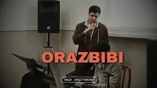 Hajy Magtymow - Orazbibi 
