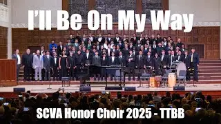 I'll Be On My Way, Shawn Kirchner - SCVA Honor Choir 2025, TTBB
