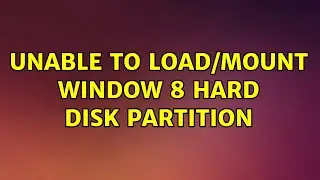 Ubuntu: Unable to load/mount Window 8 hard disk partition