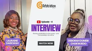 An Exclusive Interview with Deborah Dumebi Chukwuedo, Esq | The Arbitration Pitch Episode 4