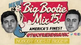 Two Friends - Big Bootie Mix, Vol. 15