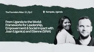S1E2: Frameworks for Leadership, Empowerment & Social Impact with Joan (Uganics) and Etienne (SINA)