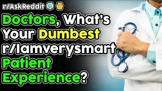 Doctors Share Their Dumbest 