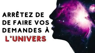 Arrêtez de faire vos demandes à l'Univers