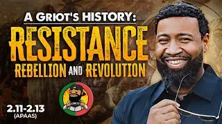 A Griot's History - Resistance, Rebellion, and Revolution (2.11-2.13)