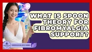 What Is Spoon Theory For Fibromyalgia Support? - Fibromyalgia Wellness Channel
