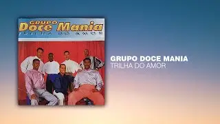 Grupo Doce Mania - Trilha Do Amor | Choppapo