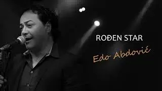EDO ABDOVIĆ - RODJEN STAR