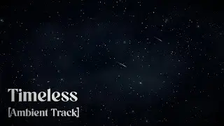 Timeless [Ambient Track]
