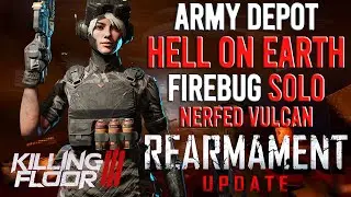Killing Floor 3 - Rearmament Update, Firebug, Army Depot, Hell On Earth, Solo