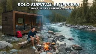 Solo Survival Blue River - Cabin Build & Campfire Cooking