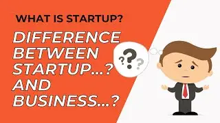 What is Startup? Differences between Business and  Startup? Types of startups