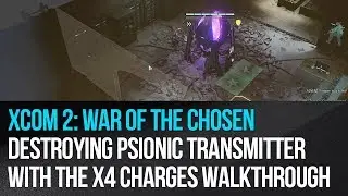 XCOM 2: War of the Chosen - Destroying Psionic Transmitter with the X4 charges Walkthrough