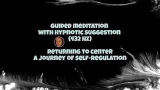 Guided Meditation - 432 Hz - A Journey of Self-Regulation (Return to Center)