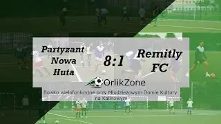 Partyzant Nowa Huta 8-1 Remitly FC: OrlikZone 