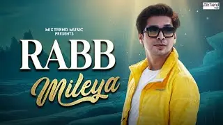 Rabb Mileya (ਰਬ ਮਿਲੀਆ) -@gauravaery| Punjabi Love Song | Mixtrend Music