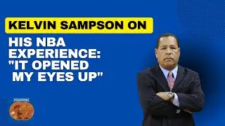 Kelvin Sampson on His NBA Experience: 