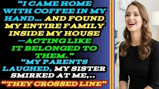 &ldquo;My Family Broke Into My New House&mdash;They Never Expected What I Did Next&rdquo; ✅