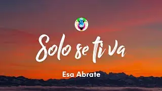Esa Abrate - Solo se ti va (Testo/Lyrics)