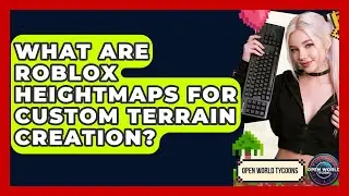 What Are Roblox Heightmaps For Custom Terrain Creation? - Open World Tycoons