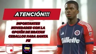 💣ATENCIÓN!!!💥IMPORTANTES NOVEDES CON LA OPCIÓN DE BRAYAN CEBALLOS👀PARA SANTA FE😱