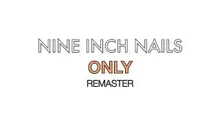 NINE INCH NAILS - Only (REMASTER) [Enhanced Low-end]