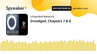 Dreadgod, Chapters 7 & 8