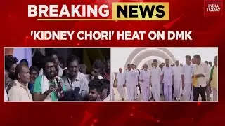 DMK MLA's Hospital Under Fire Over Kidney Racket: MLA's Rolls Royce Comment Sparks Row | India Today