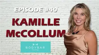 The Magic of the Fastest Growing Fitness Franchise w Kamille McCollum, President of BODYBAR Pilates