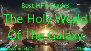 Best HFY Stories: The Holy World Of The Galaxy