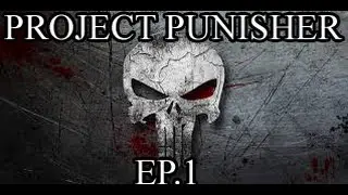 Project Punisher Ep 1