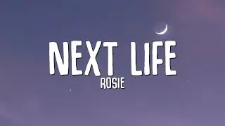 ROSIE - Next Life (Lyrics)