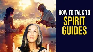 How to Talk to Spirit Guides: 10 Techniques That Work