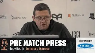 PRE-MATCH PRESS | Leinster v Ospreys with Toby Booth