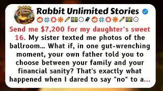 Send me $7,200 for my daughter’s sweet 16. My sister texted me photos...[Full Stories]