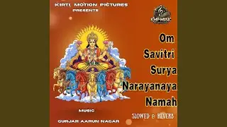 Om Savitri Surya Narayanaya Namah Slowed & Reverb