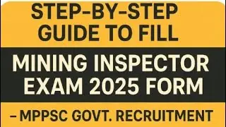 Step-by-Step Guide to Fill Mining Inspector Exam 2025 Form &ndash; MPPSC Govt. Recruitment