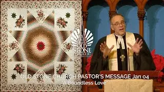 OLD STONE CHURCH PASTOR'S MESSAGE Jan04 “A Boundless Love”