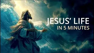 Jesus Life in 5 Minutes The Most Important Story Ever Told
