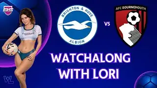 Premier League Watchalong With Lori ⚽ Brighton vs Bournemouth