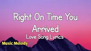 Right On Time You Arrived - Romantic Love Song (Lyrics) 😚