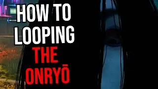 HOW TO LOOP THE ONRYŌ